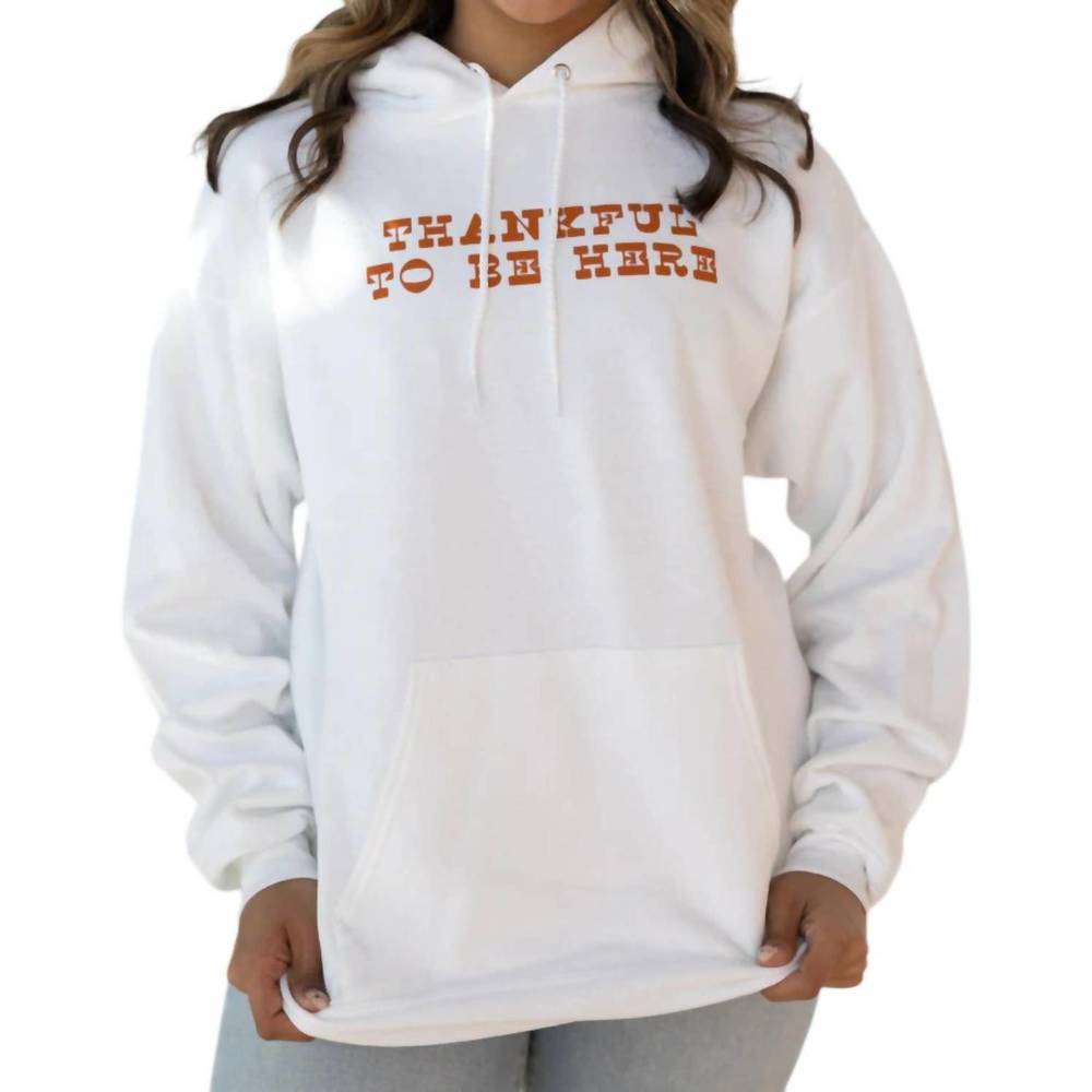 NEW FRIDAY + SATURDAY thankful to be here hoodie in white